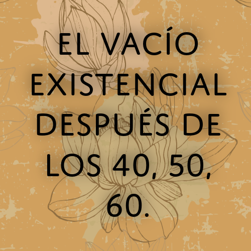 el vacío existencial despues de los 40 50 y 60