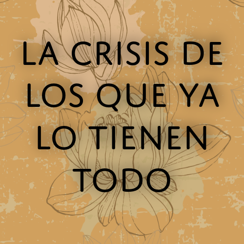 la crisis de los que ya lo tienen todo