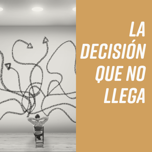 la decisión que no llega