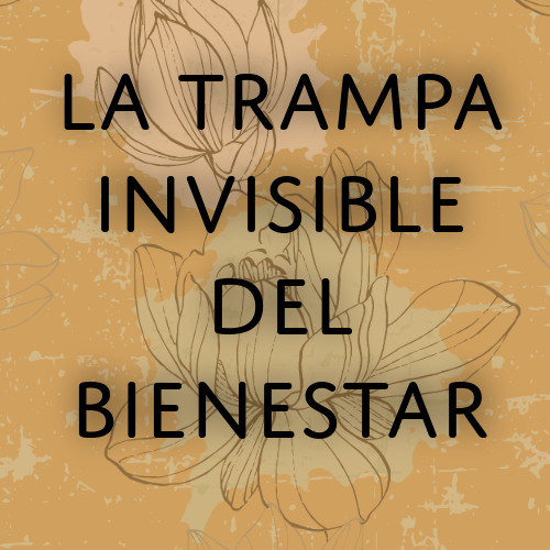 la trampa invisible del bienestar
